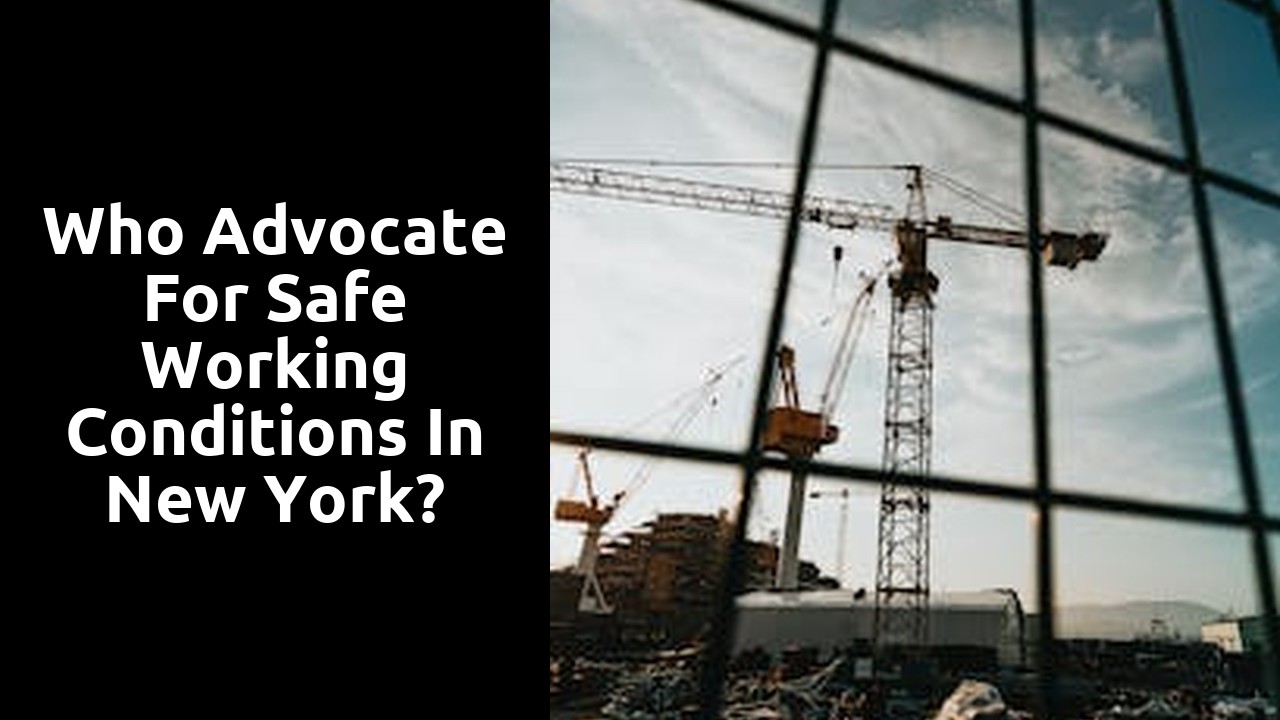 Who advocate for safe working conditions in New York?